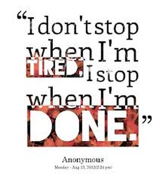 don't stop when you're tired, stop when you're done inspirational quote